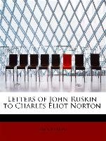 Letters of John Ruskin to Charles Eliot Norton