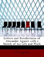 Letters and Recollections of Alexander Agassiz with a Sketch of His Life and Work