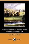 Wilson's Tales of the Borders and of Scotland, Volume XXIII (Dodo Press)