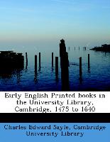 Early English Printed Books in the University Library, Cambridge, 1475 to 1640