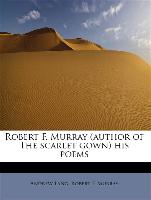 Robert F. Murray (Author of the Scarlet Gown) His Poems