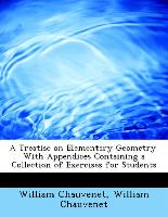 A Treatise on Elementary Geometry. with Appendices Containing a Collection of Exercises for Students
