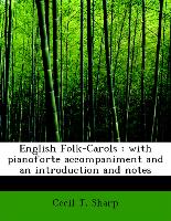 English Folk-Carols : with pianoforte accompaniment and an introduction and notes
