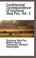 Confidential Correspondence of Gustavus Vasa Fox, Vol. 2