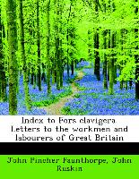 Index to Fors Clavigera. Letters to the Workmen and Labourers of Great Britain