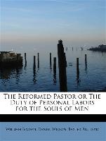 The Reformed Pastor or the Duty of Personal Labors for the Souls of Men