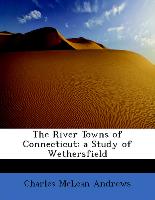 The River Towns of Connecticut: A Study of Wethersfield