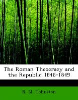 The Roman Theocracy and the Republic 1846-1849