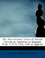 The Journal and Letters of Samuel Curwen an American in England, from 1775 to 1783, with an Appendi