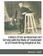 Letters from an American Girl Serving with the Rank of Lieutenant in a French Army Hospital at The