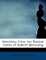 Selections from the Poetical Works of Robert Browning