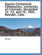 Quarto-Centennial Celebration, University of Colorado, November 13, 14, and 15, 1902, Boulder, Colo