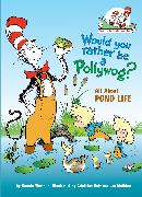 Would You Rather Be a Pollywog?: All about Pond Life