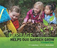 Garbage Helps Our Garden Grow: A Compost Story