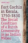 Fort Cochin in Kerala, 1750-1830: The Social Condition of a Dutch Community in an Indian Milieu