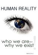 Human Reality--Who We Are and Why We Exist