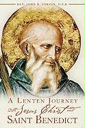 A Lenten Journey with Jesus Christ and Saint Benedict: Daily Gospel Readings with Selections from the Rule of Saint Benedict