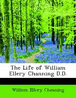 The Life of William Ellery Channing D.D.