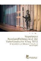 Napoleons Russlandfeldzug und der Vaterländische Krieg 1812