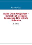 Supply Chain Management ¿ Konzept und praktische Anwendung. Eine kritische Diskussion