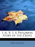 I. N. R. I. a Prisoners Story of the Cross