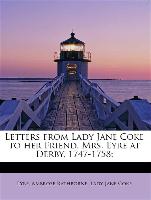 Letters from Lady Jane Coke to Her Friend, Mrs. Eyre at Derby, 1747-1758