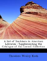 A list of Danteiana in American Libraries : Supplementing the Catalogue of the Cornell Collection