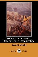 Deadwood Dick's Doom, Or, Calamity Jane's Last Adventure (Dodo Press)