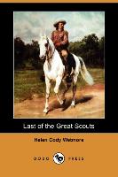 Last of the Great Scouts: The Life Story of William F. Cody (Buffalo Bill) (Dodo Press)