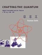 Crafting the Quantum
