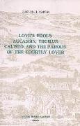 Love's Fools: Aucassin, Troilus, Calisto and the Parody of the Courtly Lover