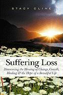 Suffering Loss: Discovering the Blessing of Change, Growth, Healing & the Hope of a Beautiful Life