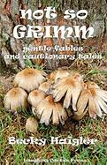 Not So Grimm Gentle Fables and Cautionary Tales