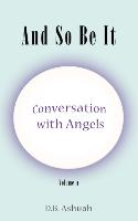 And So Be It: Conversation with Angels Volume II