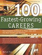 100 Fastest-Growing Careers: Your Complete Gudebook to Major Jobs with the Most Growth and Openings
