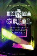 El enigma del grial : la historia completa de la descendencia de Jesús