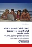 Virtual Worlds, Real Lives, Crossovers into Digital Borderlands