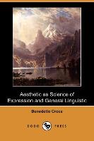 Aesthetic as Science of Expression and General Linguistic (Dodo Press)