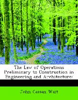 The Law of Operations Preliminary to Construction in Engineering and Architecture