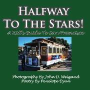 Halfway To The Stars! A Kid's Guide To San Francisco