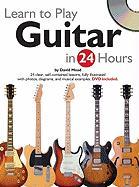 Learn to Play Guitar in 24 Hours [With DVD]