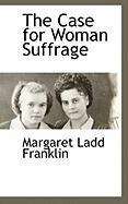 The Case for Woman Suffrage