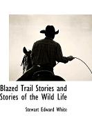 Blazed Trail Stories and Stories of the Wild Life