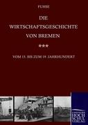 Die Wirtschaftsgeschichte von Bremen vom 15. bis ins 19. Jahrhundert