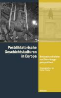 Postdiktatorische Geschichtskulturen in Süden und Osten Europas