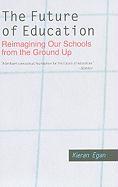 The Future of Education: Reimagining Our Schools from the Ground Up