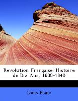Revolution Française: Histoire de Dix Ans, 1830-1840
