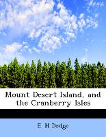 Mount Desert Island, and the Cranberry Isles