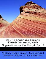 Key to Fraser and Squair's French Grammar, with Suggestions on the Use of Part I