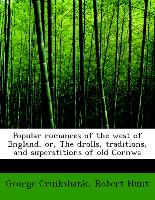 Popular Romances of the West of England, Or, the Drolls, Traditions, and Superstitions of Old Cornwa